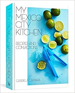 indir My Mexico City Kitchen: Recipes and Convictions