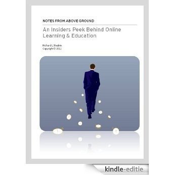 An Insiders Peek Behind Online Learning & Education (NOTES FROM ABOVE GROUND Book 1) (English Edition) [Kindle-editie]
