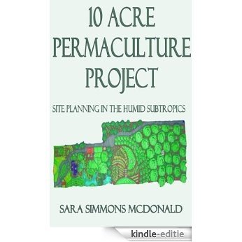 10-Acre Permaculture Project: Site planning in the humid subtropics (English Edition) [Kindle-editie]