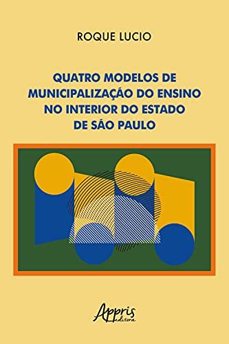 Quatro Modelos de Municipalização do Ensino no Interior do Estado de São Paulo