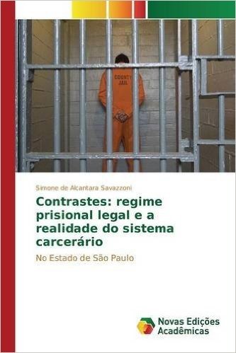 Contrastes: Regime Prisional Legal E a Realidade Do Sistema Carcerario