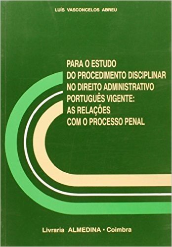 Para O Estudo Do Procedimento Disciplinar No Direito Administrativo Portugues Vigente: As Relacoes C