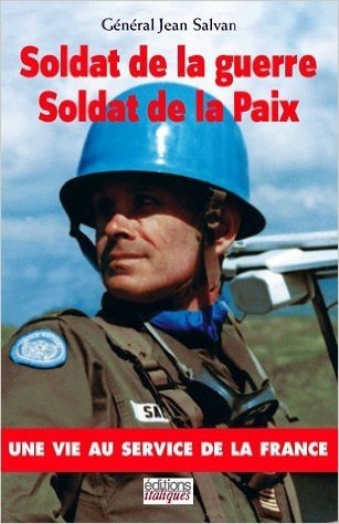 Soldat de la guerre, Soldat de la Paix : Une vie au service de la France