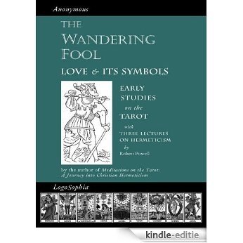 The Wandering Fool & Three Lectures on Hermeticism: Love and its Symbols, Early Studies on the Tarot (English Edition) [Kindle-editie]