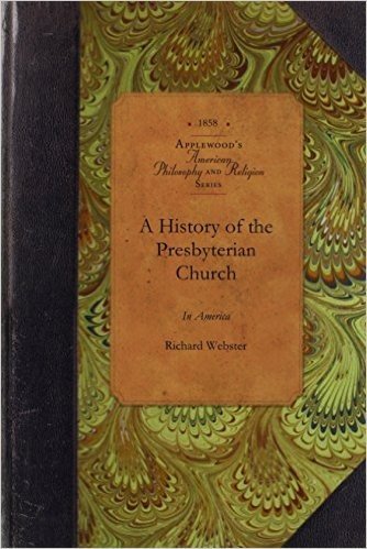 A History of the Presbyterian Church in America: From Its Origin Until the Year 1760