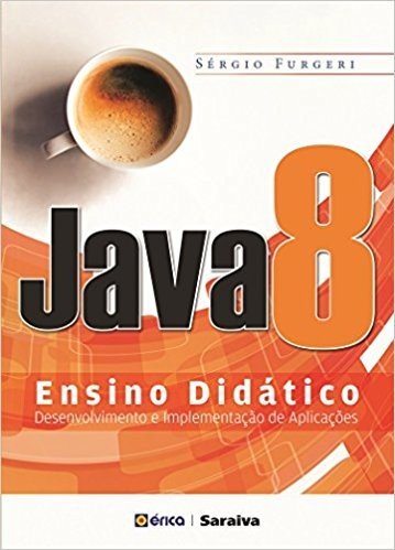 Java 8. Ensino Didático. Desenvolvimento e Implementação de Aplicações