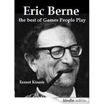 ERIC BERNE: the best of Games People Play (English Edition) [Kindle-editie]