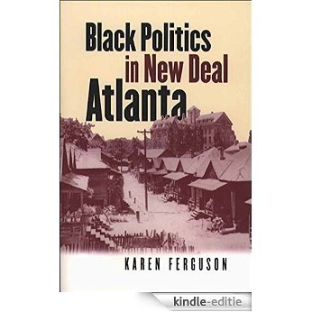 Black Politics in New Deal Atlanta (The John Hope Franklin Series in African American History and Culture) [Kindle-editie]