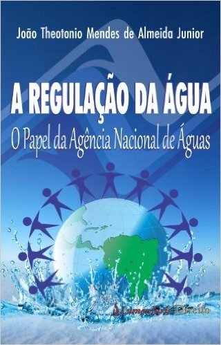 A Regulação da Água - O Papel da Agência Nacional de Águas