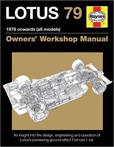 Lotus 79 1978 Onwards (All Models): An Insight Into the Design, Engineering and Operation of Lotus's Pioneering Ground-Effect Formula 1 Car