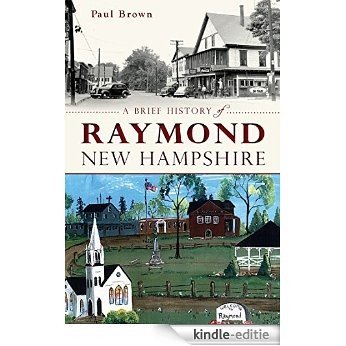 A Brief History of Raymond, New Hampshire (English Edition) [Kindle-editie]