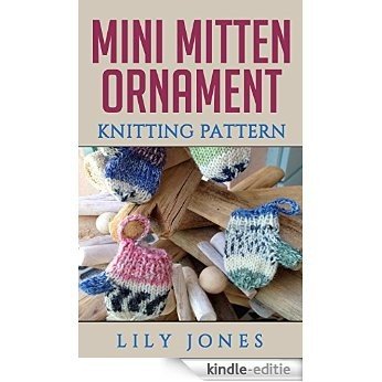 Mini Mitten Ornament Knitting Pattern (English Edition) [Kindle-editie]