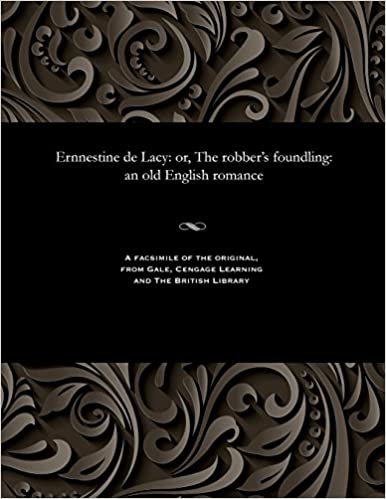 Ernnestine de Lacy: or, The robber's foundling: an old English romance