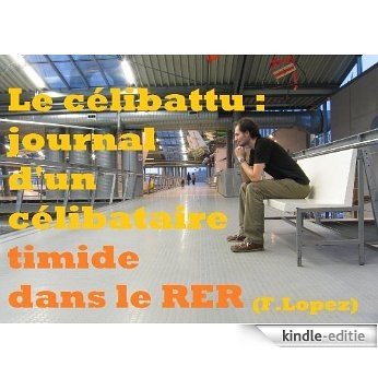 Le célibattu : journal d'un célibataire timide dans le RER (French Edition) [Kindle-editie]