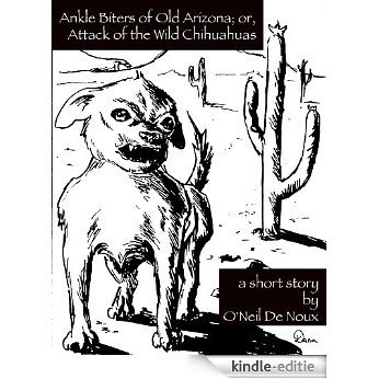 Ankle Biters of Old Arizona; or, Attack of the Wild Chihuahuas (English Edition) [Kindle-editie]
