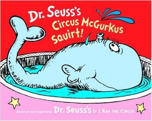 Dr. Seuss's Circus McGurkus Squirt!
