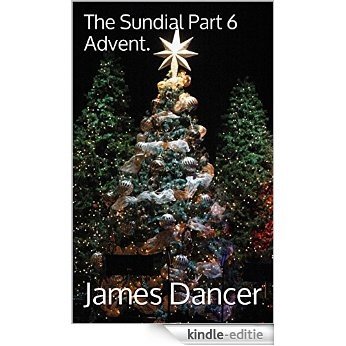 The Sundial Part 6  Advent. (The Sundial Series) (English Edition) [Kindle-editie]