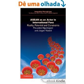 ASEAN as an Actor in International Fora: Reality, Potential and Constraints (Integration through Law:The Role of Law and the Rule of Law in ASEAN Integration) [eBook Kindle] baixar