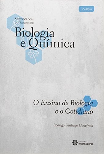 O Ensino de Biologia e o Cotidiano - Volume 1. Coleção Metodologia do Ensino de Biologia e Química