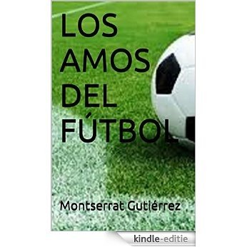LOS AMOS DEL FÚTBOL (Spanish Edition) [Kindle-editie]