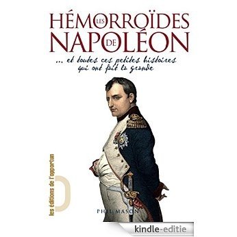Les Hémorroïdes de Napoléon...: et toutes ces petites histoires qui ont fait la grande (HORS COLL) [Kindle-editie]