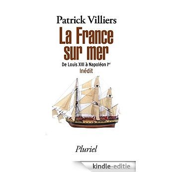 La France sur mer : De Louis XIII à Napoléon Ier - Inédit (Pluriel) (French Edition) [Kindle-editie]