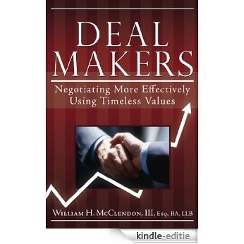 Deal Makers: Negotiating More Effectively Using Timeless Values (English Edition) [Kindle-editie]