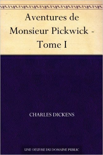Aventures de Monsieur Pickwick - Tome I (French Edition)