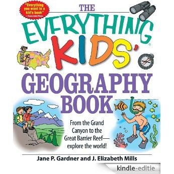 The Everything Kids' Geography Book: From the Grand Canyon to the Great Barrier Reef - explore the world! (The Everything® Kids Series) [Kindle-editie]