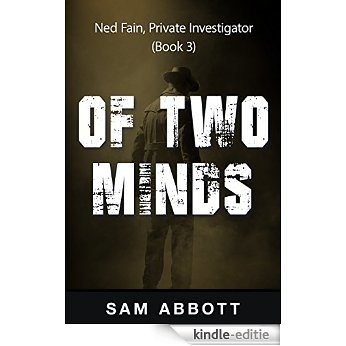Of Two Minds: Ned Fain Private Investigator, Book 3: A Hard-Boiled Mystery (English Edition) [Kindle-editie]