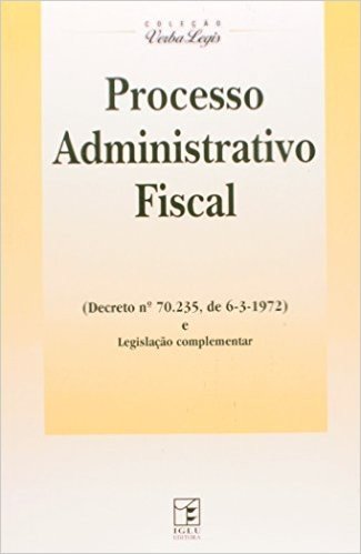 Processo Administrativo Fiscal (Decreto N. 70.235 De 6-3-1972) E Legis