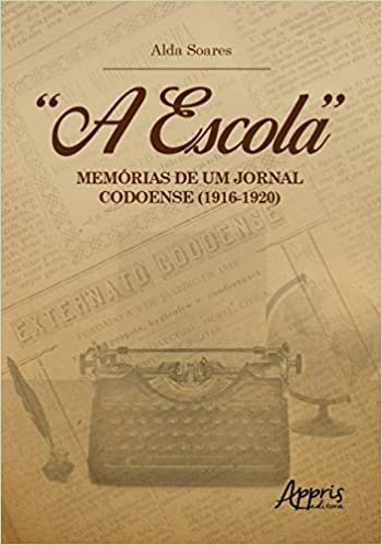 “a Escola”: Memórias De Um Jornal Codoense (1916-1920)