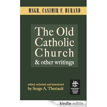 The Old Catholic Church and Other Writings (English Edition) [Kindle-editie]