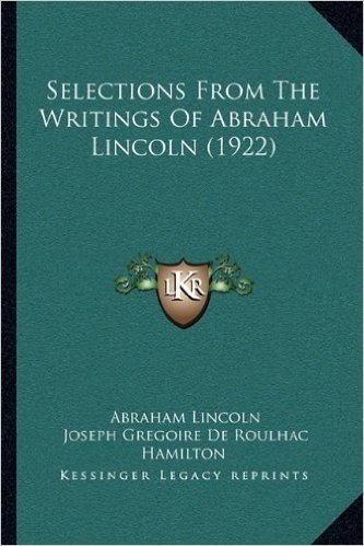 Selections from the Writings of Abraham Lincoln (1922)