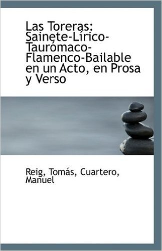 Las Toreras: Sainete-L Rico-Taur Maco-Flamenco-Bailable En Un Acto, En Prosa y Verso
