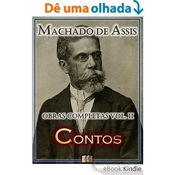 Contos de Machado de Assis - Obras Completas [Ilustrado, Notas, Biografia com Análises e Críticas] - Vol. II (Obras Completas de Machado de Assis Livro 2) [eBook Kindle]