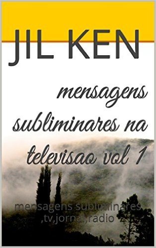 mensagens subliminares na televisao vol 1: mensagens subliminares ,tv,jornal,radio (mensagens biblicas volume 4)