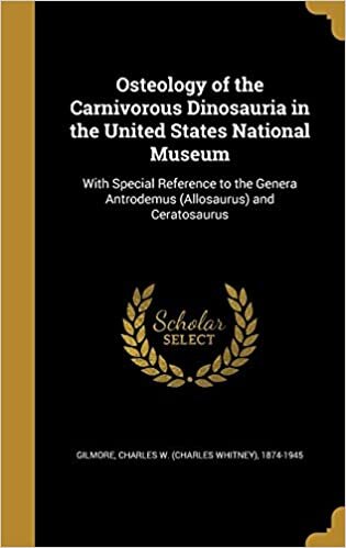 Osteology of the Carnivorous Dinosauria in the United States National Museum: With Special Reference to the Genera Antrodemus (Allosaurus) and Ceratosaurus