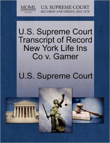 U.S. Supreme Court Transcript of Record New York Life Ins Co V. Gamer