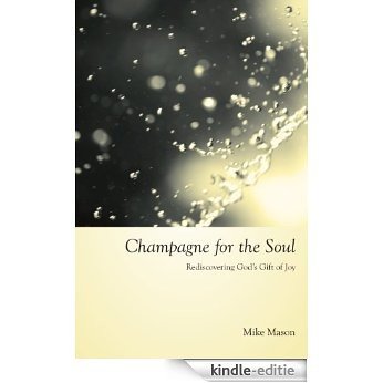 Champagne for the Soul: Celebrating God's Gift of Joy (English Edition) [Kindle-editie]