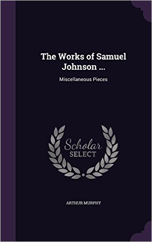 The Works of Samuel Johnson ...: Miscellaneous Pieces