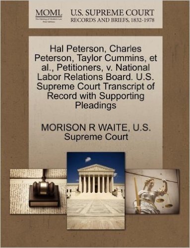 Hal Peterson, Charles Peterson, Taylor Cummins, et al., Petitioners, V. National Labor Relations Board. U.S. Supreme Court Transcript of Record with S