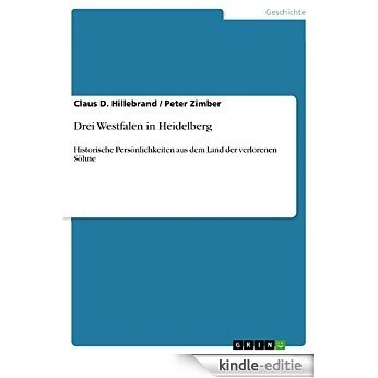 Drei Westfalen in Heidelberg: Historische Persönlichkeiten aus dem  Land der verlorenen Söhne [Kindle-editie]