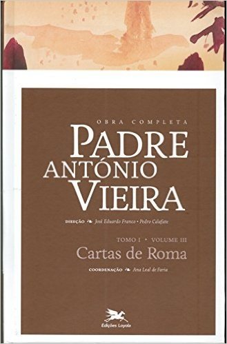 Obra Completa Padre António Vieira. Cartas de Roma - Tomo 1. Volume III