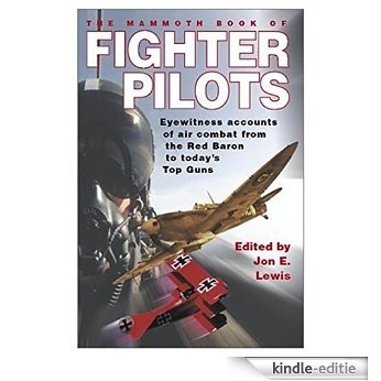 The Mammoth Book of Fighter Pilots: Eyewitness Accounts of Air Combat from the Red Baron to Today's Top Guns (Mammoth Books) (English Edition) [Kindle-editie]