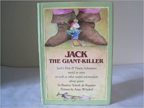 Jack the Giant-Killer: Jack's First and Finest Adventure Retold in Verse As Well As Other Useful Information About Giants Including How to Shake Han: Jack's First & Finest Adventure ...