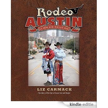 Rodeo Austin: Blue Ribbons, Buckin' Broncs, and Big Dreams [Kindle-editie]