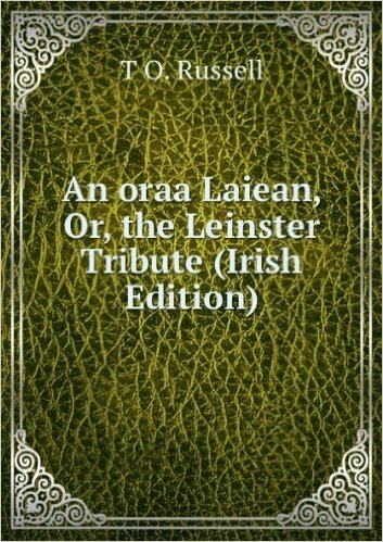 An oraa Laiean, Or, the Leinster Tribute (Irish Edition)