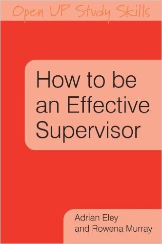 How to Be an Effective Supervisor: Best Practice in Research Student Supervision