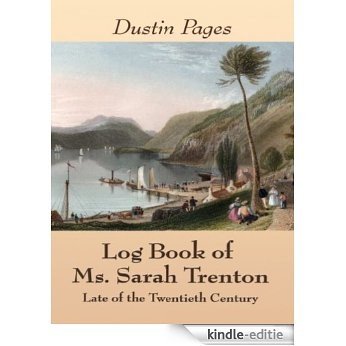 Log Book of Ms. Sarah Trenton Late of the Twentieth Century (English Edition) [Kindle-editie]